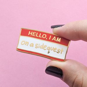 "Hello I Am on a Sidequest" Enamel Funny Pin
