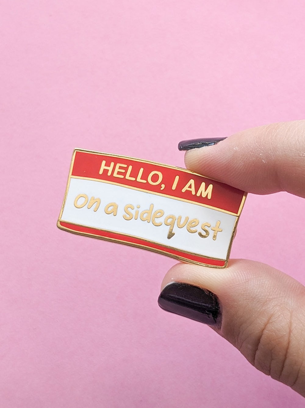 "Hello I Am on a Sidequest" Enamel Funny Pin